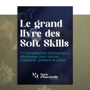 Le Grand Livre des soft skills : 71 soft skills pour collaborer et prévenir le stress