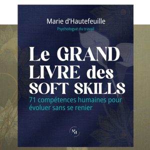 Le GRAND LIVRE des SOFT SKILLS: 71 compétences humaines pour évoluer sans se renier
